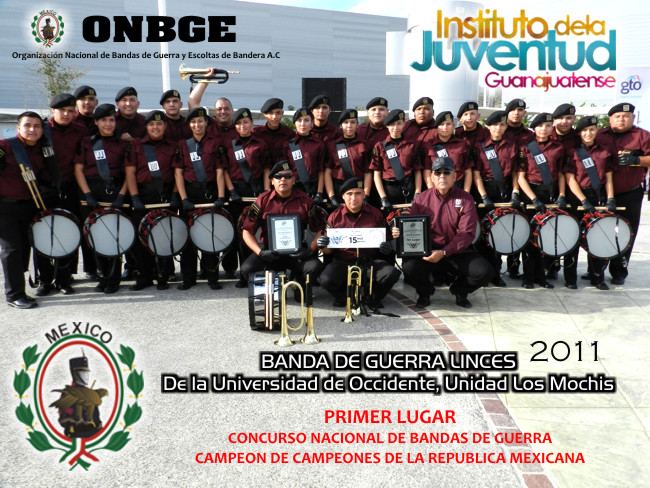 BANDA DE GUERRA LINCES DE LA UNIVERSIDAD DE OCCIDENTE, UNIDAD LOS MOCHIS, SINALOA, PRIMER LUGAR DEL CONCURSO NACIONAL DE BANDAS DE GUERRA EN CATEGORIA LIBRE CAMPEON DE CAMPEONES DE LA REPUBLICA MEXICANA, REALIZADO EL 5 Y 6 DE NOVIEMBRE